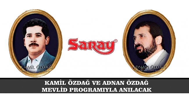KAMİL ÖZDAĞ VE ADNAN ÖZDAĞ MEVLİD PROGRAMIYLA ANILACAK