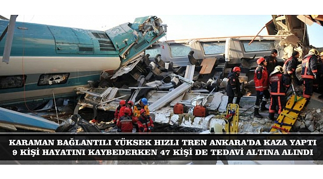 KARAMAN BAĞLANTILI YHT KAZASINDA 9 KİŞİ HAYATINI KAYBETTİ 47 KİŞİ YARALANDI