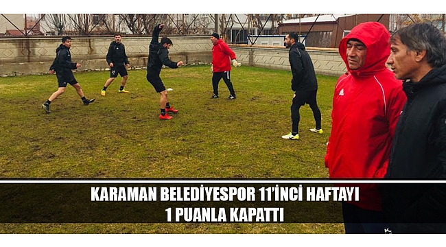 KARAMAN BELEDİYESPOR 11'İNCİ HAFTAYI 1 PUANLA KAPATTI