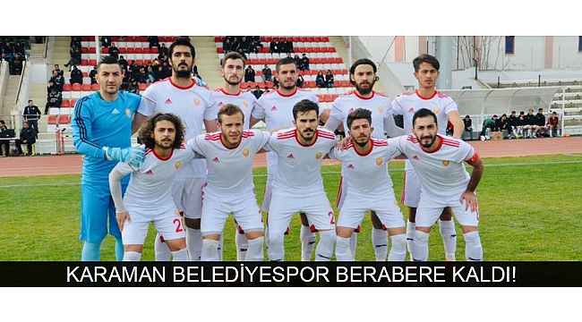 KARAMAN BELEDİYESPOR BERABERE KALDI!