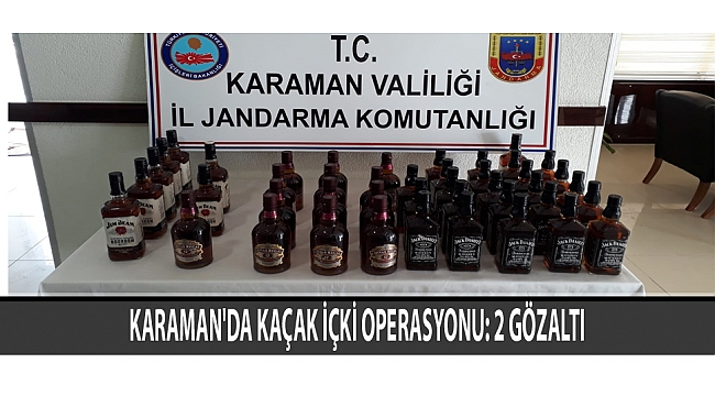 KARAMAN'DA KAÇAK İÇKİ OPERASYONU: 2 GÖZALTI