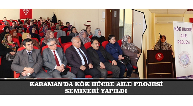 KARAMAN’DA KÖK HÜCRE AİLE PROJESİ SEMİNERİ YAPILDI