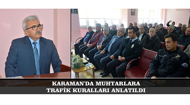 KARAMAN'DA MUHTARLARA TRAFİK KURALLARI ANLATILDI