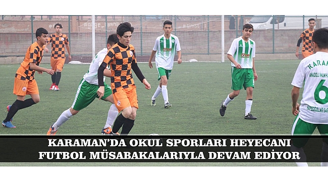 KARAMAN’DA OKUL SPORLARI HEYECANI FUTBOL MÜSABAKALARIYLA DEVAM EDİYOR