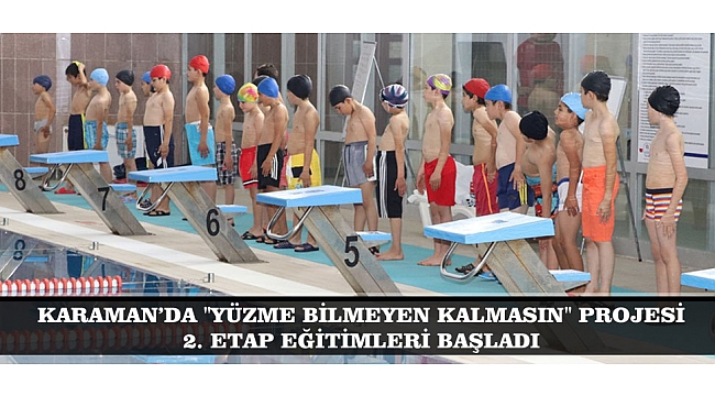 KARAMAN’DA "YÜZME BİLMEYEN KALMASIN" PROJESİ 2. ETAP EĞİTİMLERİ BAŞLADI