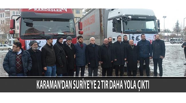 KARAMAN'DAN SURİYE'YE 2 TIR DAHA YOLA ÇIKTI