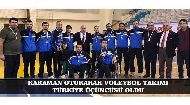 KARAMAN OTURARAK VOLEYBOL TAKIMI TÜRKİYE ÜÇÜNCÜSÜ OLDU