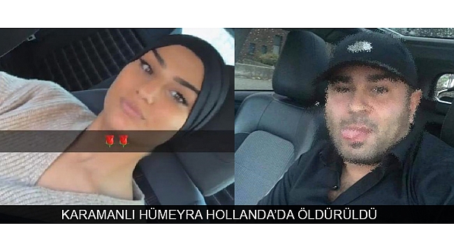 KARAMANLI HÜMEYRA HOLLANDA’DA ÖLDÜRÜLDÜ