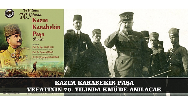 KAZIM KARABEKİR PAŞA VEFATININ 70. YILINDA KMÜ&#039;DE ANILACAK