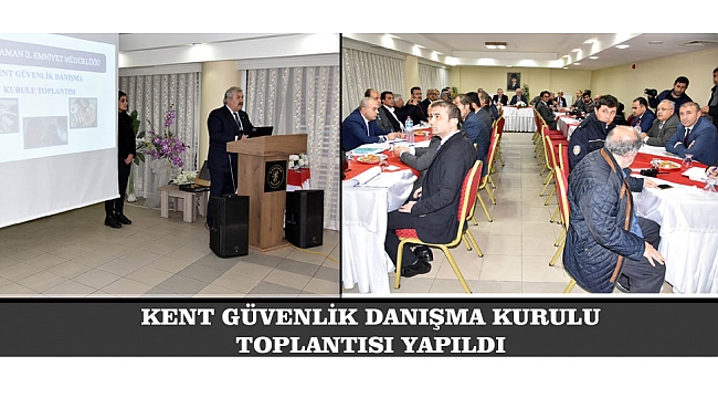KENT GÜVENLİK DANIŞMA KURULU TOPLANTISI YAPILDI