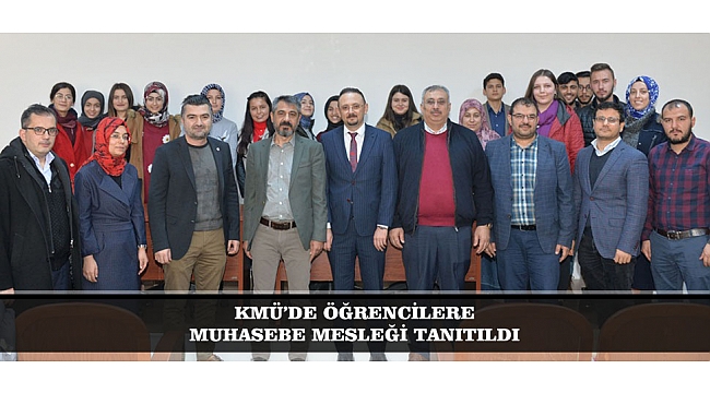 KMÜ’DE ÖĞRENCİLERE MUHASEBE MESLEĞİ TANITILDI