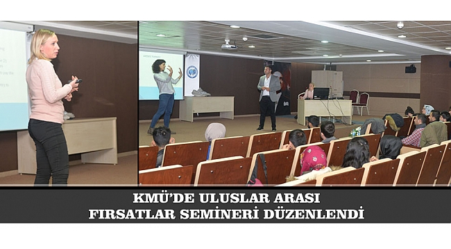 KMÜ’DE ULUSLAR ARASI FIRSATLAR SEMİNERİ DÜZENLENDİ
