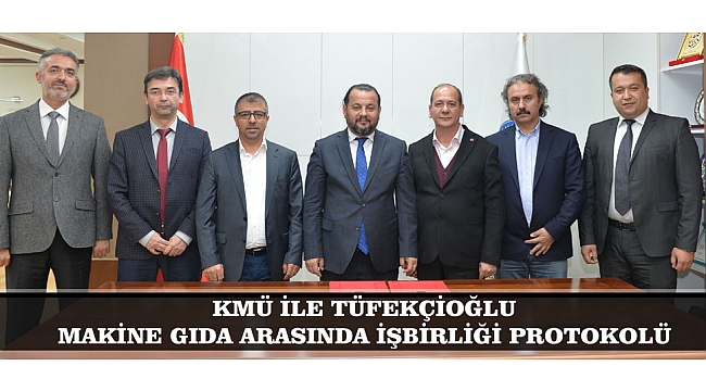 KMÜ İLE TÜFEKÇİOĞLU MAKİNE GIDA ARASINDA İŞBİRLİĞİ PROTOKOLÜ