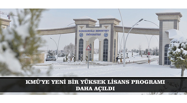 KMÜ’YE YENİ BİR YÜKSEK LİSANS PROGRAMI DAHA AÇILDI