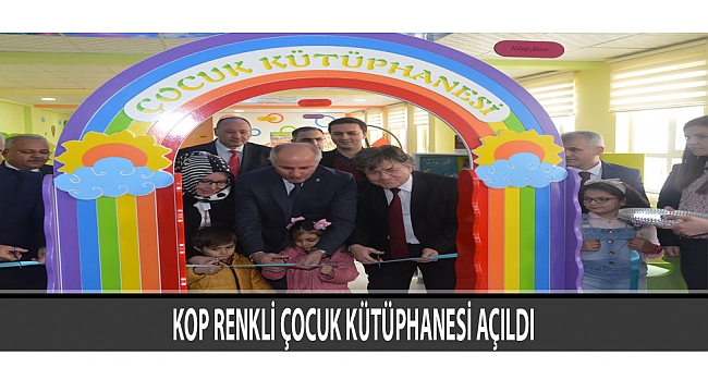 KOP RENKLİ ÇOCUK KÜTÜPHANESİ AÇILDI