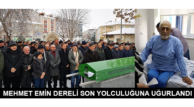 MEHMET EMİN DERELİ SON YOLCULUĞUNA UĞURLANDI