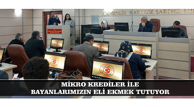 MİKRO KREDİLER İLE BAYANLARIMIZIN ELİ EKMEK TUTUYOR