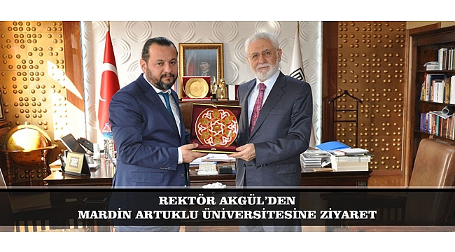 REKTÖR AKGÜL’DEN MARDİN ARTUKLU ÜNİVERSİTESİNE ZİYARET