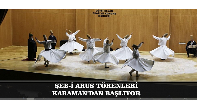 ŞEB-İ ARUS TÖRENLERİ KARAMAN’DAN BAŞLIYOR