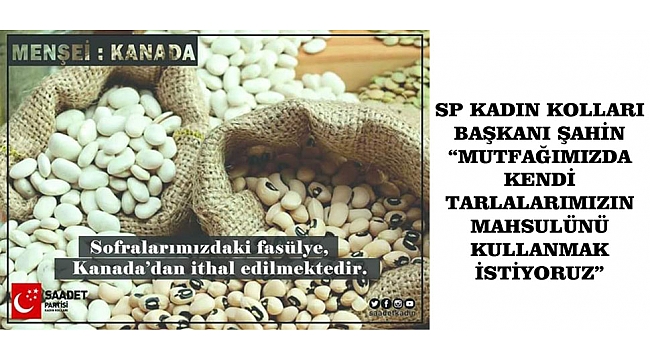 SP KADIN KOLLARI BAŞKANI ŞAHİN; “MUTFAĞIMIZDA KENDİ TARLALARIMIZIN MAHSULÜNÜ KULLANMAK İSTİYORUZ”