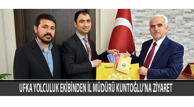 UFKA YOLCULUK EKİBİNDEN İL MÜDÜRÜ KUNTOĞLU’NA ZİYARET 