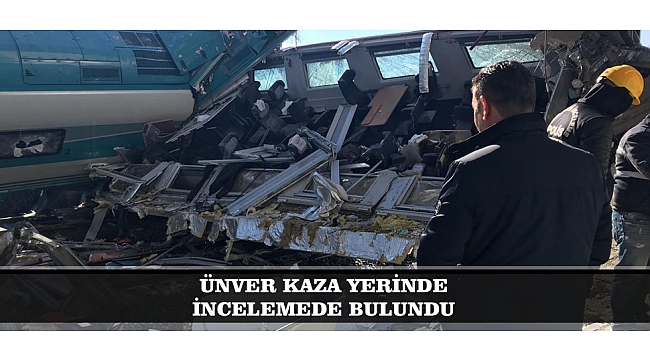 ÜNVER KAZA YERİNDE İNCELEMEDE BULUNDU