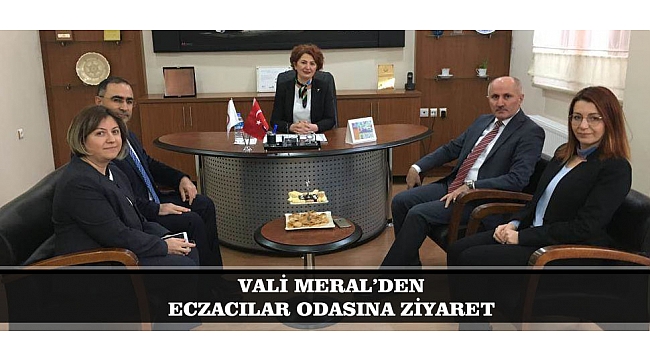 VALİ MERAL’DEN ECZACILAR ODASINA ZİYARET