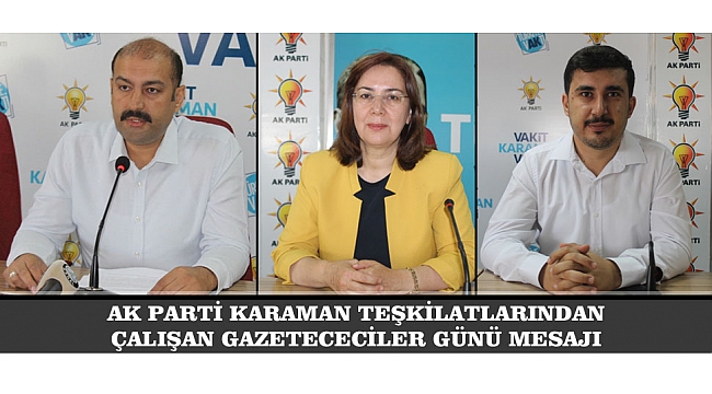 AK KARAMAN TEŞKİLATLARINDAN ÇALIŞAN GAZETECECİLER GÜNÜ MESAJI