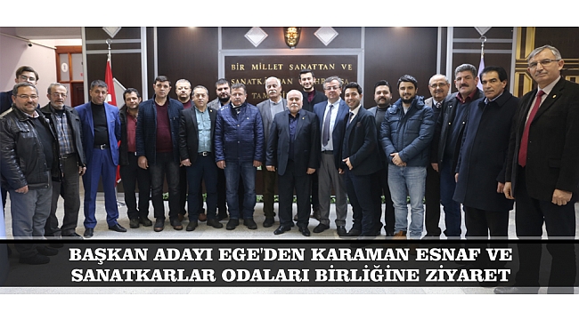 BAŞKAN ADAYI EGE'DEN KARAMAN ESNAF VE SANATKARLAR ODALARI BİRLİĞİNE ZİYARET