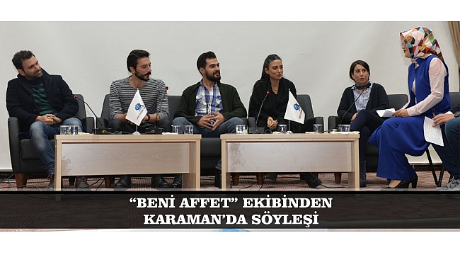 “BENİ AFFET” EKİBİNDEN KARAMAN’DA SÖYLEŞİ