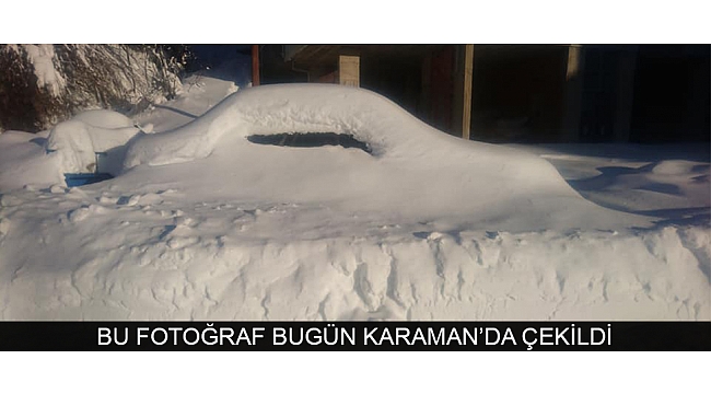 BU FOTOĞRAF BUGÜN KARAMAN'DA ÇEKİLDİ