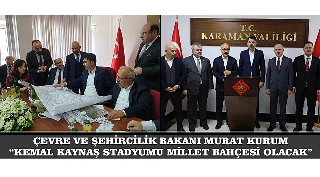 ÇEVRE VE ŞEHİRCİLİK BAKANI MURAT KURUM: “KEMAL KAYNAŞ STADYUMU MİLLET BAHÇESİ OLACAK”