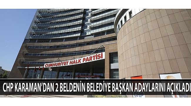 CHP KARAMAN'DAN 2 BELDENİN BELEDİYE BAŞKAN ADAYLARINI AÇIKLADI