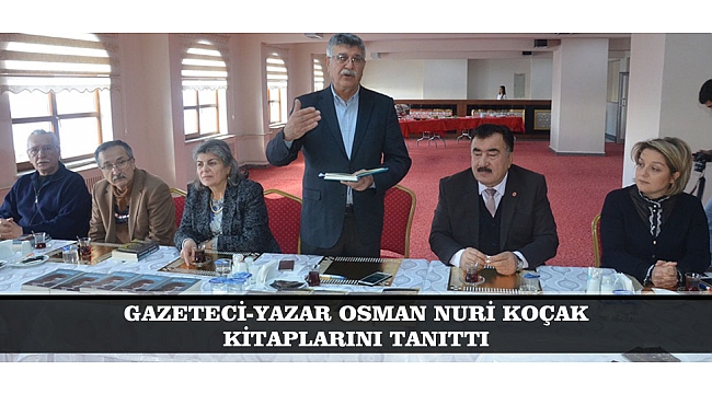GAZETECİ-YAZAR OSMAN NURİ KOÇAK KİTAPLARINI TANITTI