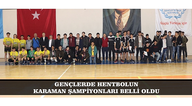 GENÇLERDE HENTBOLUN KARAMAN ŞAMPİYONLARI BELLİ OLDU