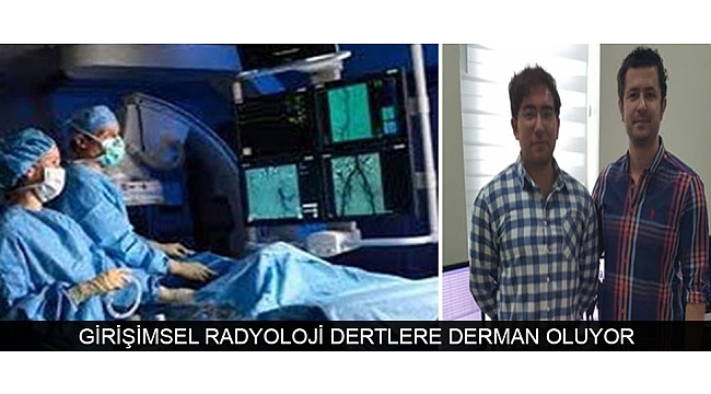 GİRİŞİMSEL RADYOLOJİ DERTLERE DERMAN OLUYOR