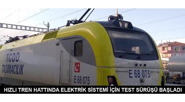 HIZLI TREN HATTINDA ELEKTRİK SİSTEMİ İÇİN TEST SÜRÜŞÜ BAŞLADI