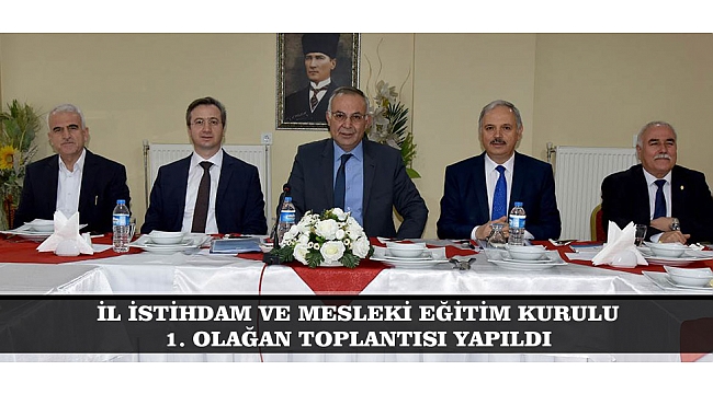 İL İSTİHDAM VE MESLEKİ EĞİTİM KURULU 1. OLAĞAN TOPLANTISI YAPILDI