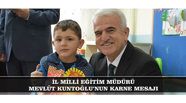 İL MİLLİ EĞİTİM MÜDÜRÜ MEVLÜT KUNTOĞLU’NUN KARNE MESAJI
