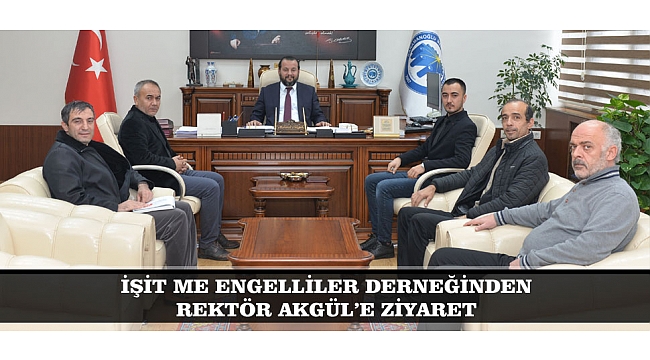 İŞİTME ENGELLİLER DERNEĞİNDEN REKTÖR AKGÜL'E ZİYARET