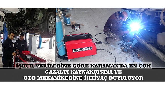 İŞKUR VERİLERİNE GÖRE KARAMAN’DA EN ÇOK GAZALTI KAYNAKÇISINA VE OTO MEKANİKERİNE İHTİYAÇ DUYULUYOR