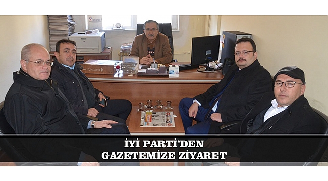 İYİ PARTİ’DEN GAZETEMİZE ZİYARET