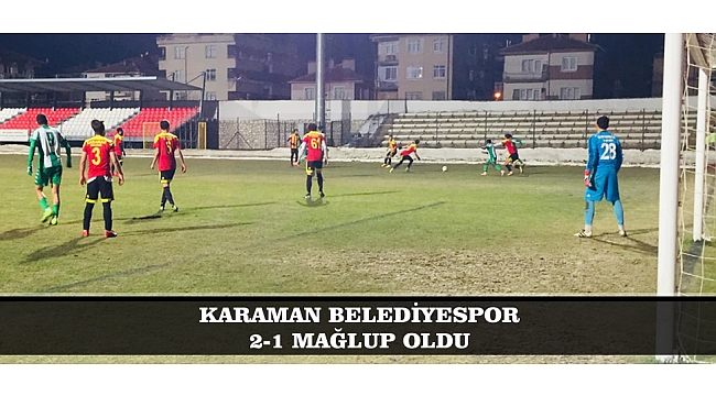 KARAMAN BELEDİYESPOR 2-1 MAĞLUP OLDU