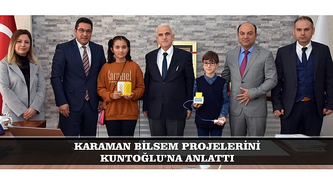 KARAMAN BİLSEM PROJELERİNİ KUNTOĞLU’NA ANLATTI