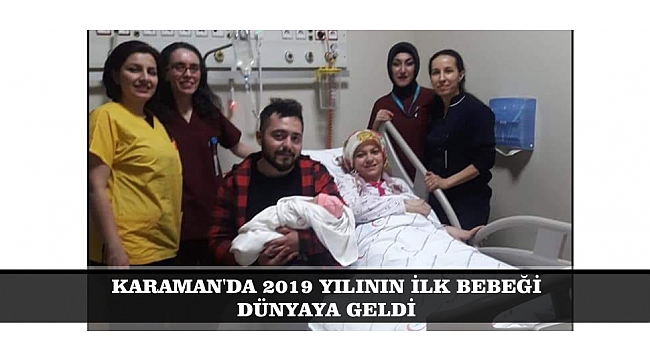 KARAMAN'DA 2019 YILININ İLK BEBEĞİ ELİF BEBEK