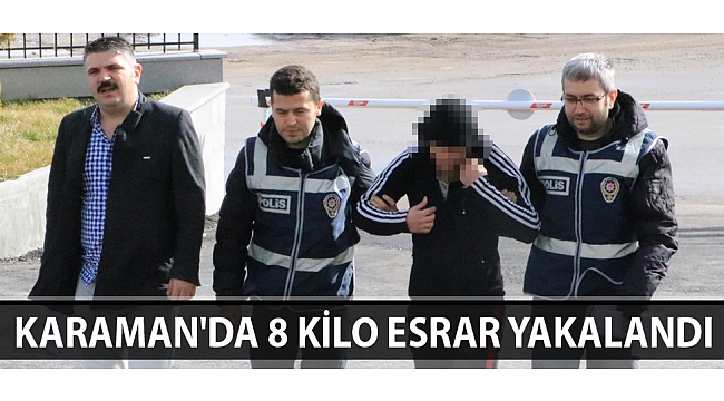 KARAMAN'DA 8 KİLO ESRAR YAKALANDI