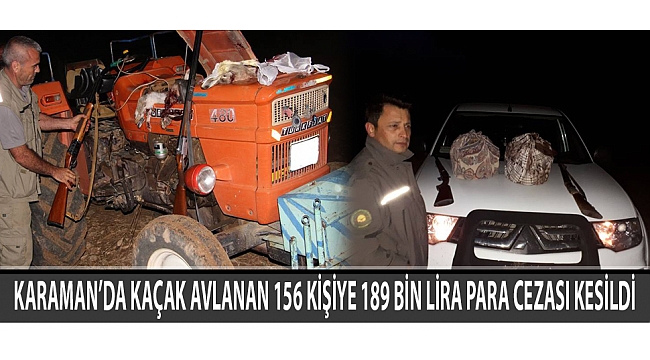 KARAMAN’DA KAÇAK AVLANAN 156 KİŞİYE 189 BİN LİRA PARA CEZASI KESİLDİ