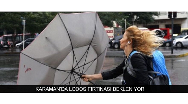 KARAMAN’DA LODOS FIRTINASI BEKLENİYOR