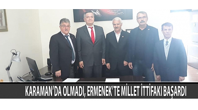 KARAMAN’DA OLMADI, ERMENEK’TE MİLLET İTTİFAKI BAŞARDI