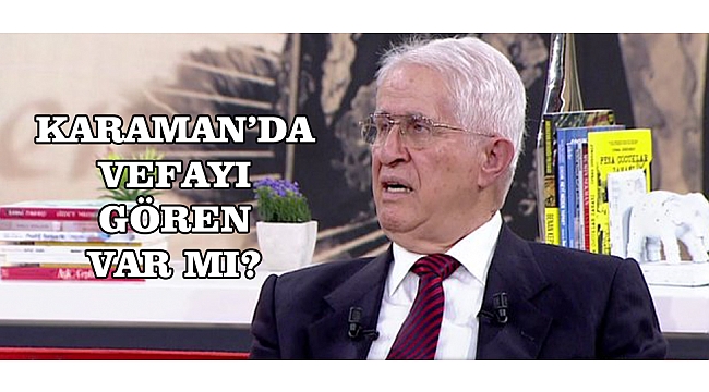 KARAMAN'DA VEFAYI GÖREN VAR MI?